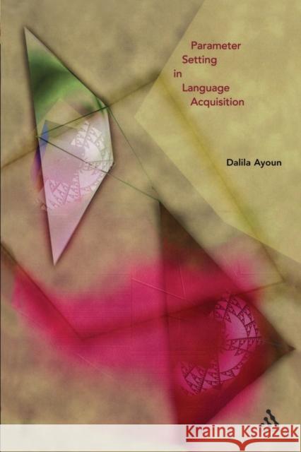 Parameter Setting in Language Acquisition Dalila Ayoun 9780826476074