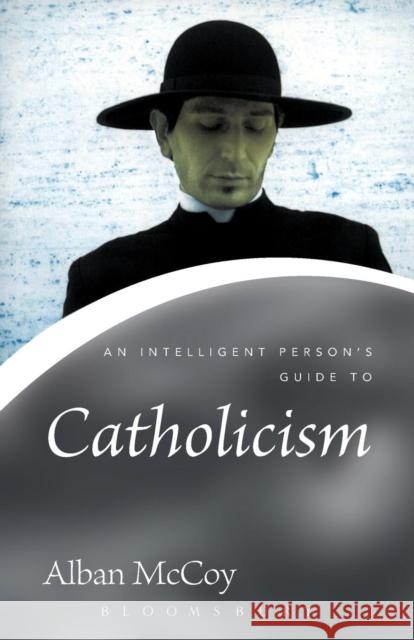 An Intelligent Person's Guide to Catholicism Alban McCoy 9780826476722