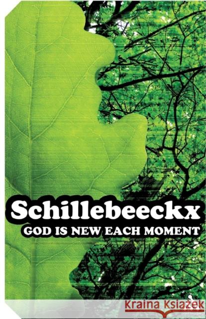 God Is New Each Moment Schillebeeckx, Edward 9780826477019
