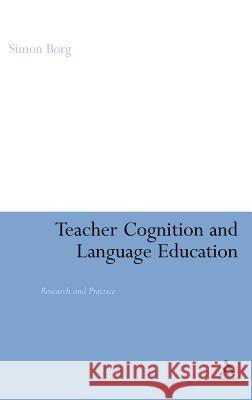 Teacher Cognition and Language Education: Research and Practice Borg, Simon 9780826477286 Continuum International Publishing Group