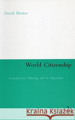 World Citizenship: Cosmopolitan Thinking and Its Opponents Heater, Derek 9780826477545