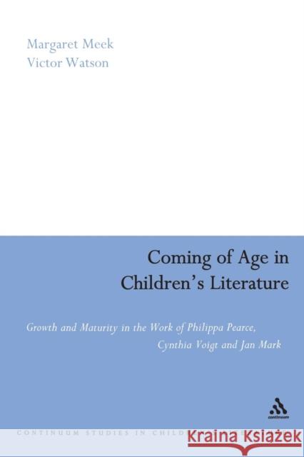Coming of Age in Children's Literature: Growth and Maturity in the Work of Phillippa Pearce, Cynthia Voigt and Jan Mark Meek Spencer, Margaret 9780826477576