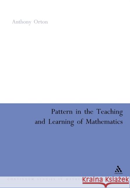 Pattern in the Teaching and Learning of Mathematics Orton, Anthony 9780826477705