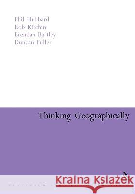 Thinking Geographically: Space, Theory and Contemporary Human Geography Hubbard, Phil 9780826477712 Continuum International Publishing Group