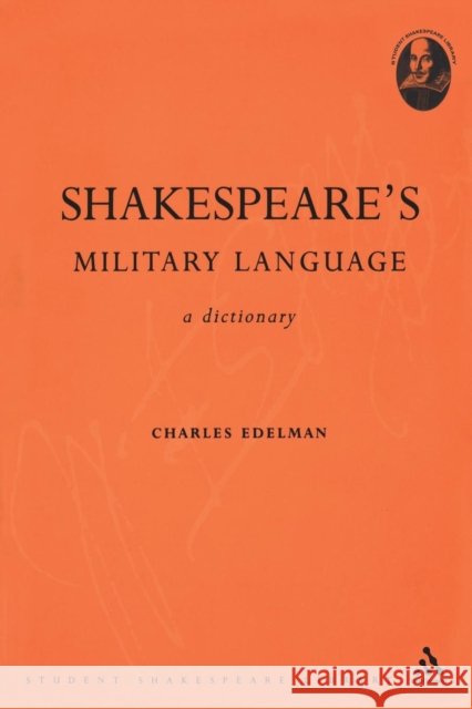 Shakespeare's Military Language: A Dictionary Edelman, Charles 9780826477774