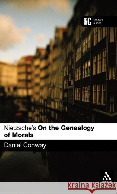 Nietzsche's 'on the Genealogy of Morals': A Reader's Guide Conway, Daniel 9780826478160 Continuum International Publishing Group