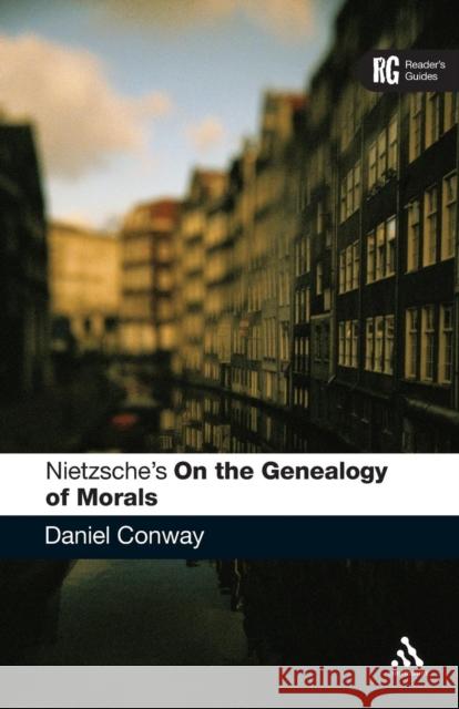 Nietzsche's 'on the Genealogy of Morals': A Reader's Guide Conway, Daniel 9780826478177