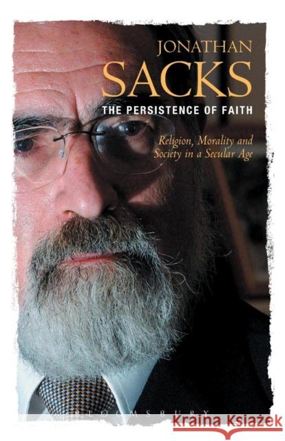 The Persistence of Faith: Religion, Morality and Society in a Secular Age Sacks, Jonathan 9780826478559