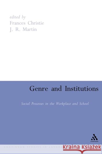 Genre and Institutions: Social Processes in the Workplace and School Christie, Frances 9780826478696 Continuum International Publishing Group