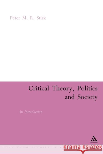 Critical Theory, Politics and Society: An Introduction Stirk, Peter M. R. 9780826478917