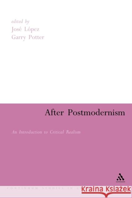 After Postmodernism: An Introduction to Critical Realism Lopez, Jose 9780826478924