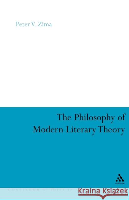 The Philosophy of Modern Literary Theory Peter V. Zima 9780826478931