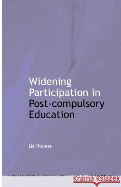 Widening Participation in Post-Compulsory Education Thomas, Liz 9780826479082 Continuum International Publishing Group