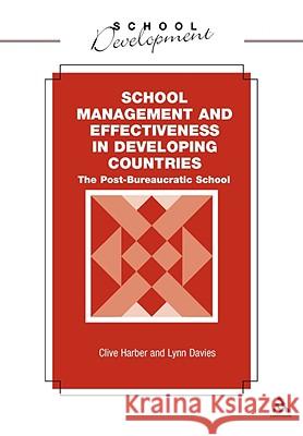 School Management and Effectiveness in Developing Countries: The Post-Bureaucratic School Harber, Clive 9780826479105 Continuum International Publishing Group