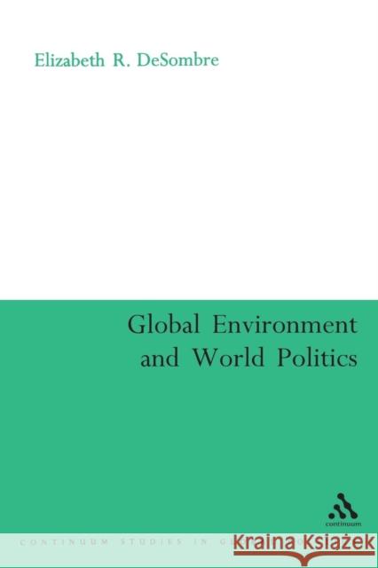 The Global Environment and World Politics Elizabeth R DeSombre 9780826479150