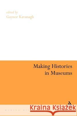 Making Histories in Museums Gaynor, Kavanagh 9780826479266