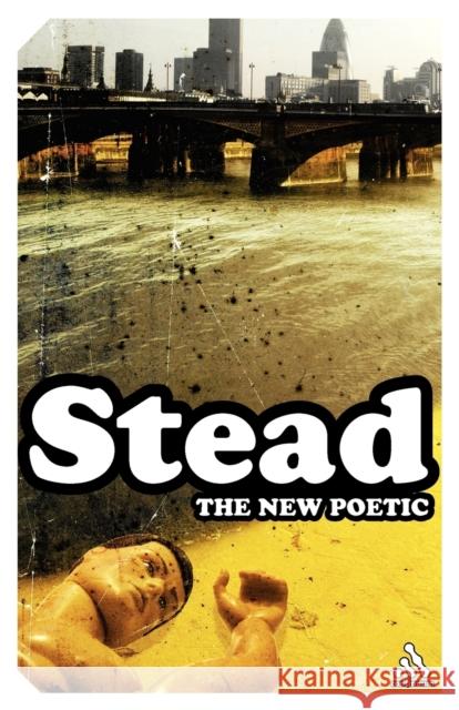 The New Poetic : Yeats to Eliot C K Stead 9780826479334 0