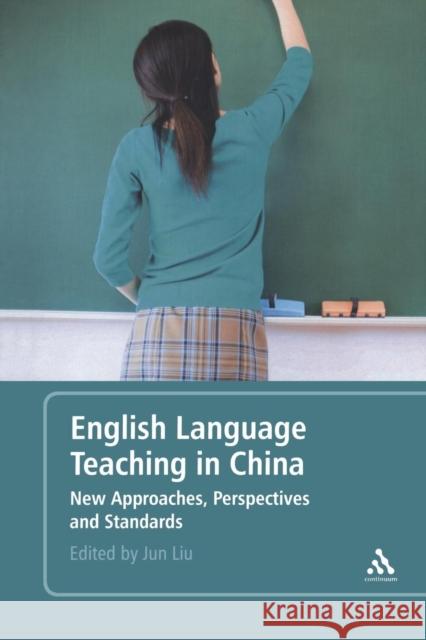 English Language Teaching in China: New Approaches, Perspectives and Standards Liu, Jun 9780826480767 0