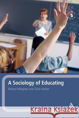 A Sociology of Educating Roland Meighan Clive Harber Len Barton 9780826481290 Continuum International Publishing Group