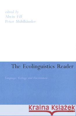 Ecolinguistics Reader: Language, Ecology and Environment Fill, Alwin 9780826481733 Continuum International Publishing Group