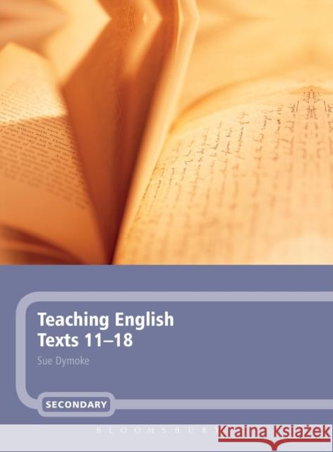 Teaching English Texts 11-18 Sue Dymoke 9780826483584 0