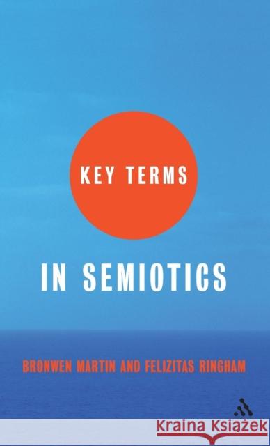 Key Terms in Semiotics Bronwen Martin Felizitas Ringham 9780826484550 Continuum