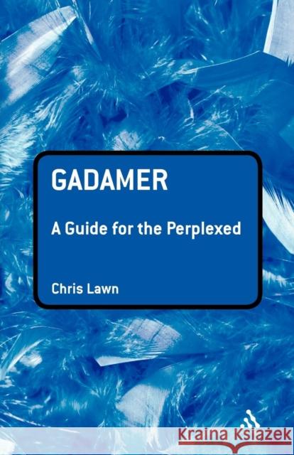 Gadamer: A Guide for the Perplexed Lawn, Chris 9780826484628