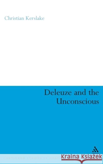 Deleuze and the Unconscious Christian Kerslake 9780826484888 CONTINUUM INTERNATIONAL PUBLISHING GROUP LTD.