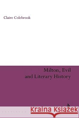 Milton, Evil and Literary History Claire Colebrook 9780826484925