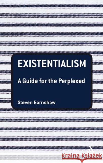 Existentialism: A Guide for the Perplexed Earnshaw, Steven 9780826485304