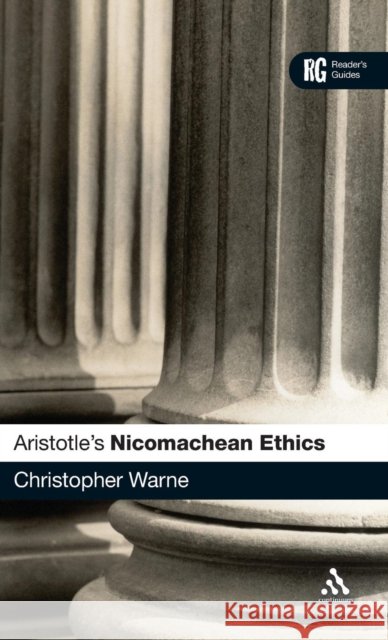 Aristotle's 'Nicomachean Ethics': A Reader's Guide Warne, Christopher 9780826485540
