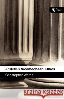 Aristotle's 'Nicomachean Ethics': A Reader's Guide Warne, Christopher 9780826485557 Continuum International Publishing Group