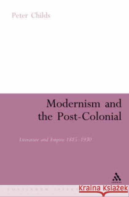 Modernism and the Post-Colonial: Literature and Empire 1885-1930 Childs, Peter 9780826485588