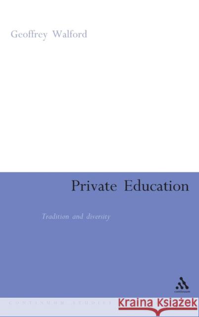 Private Education: Tradition and Diversity Geoffrey Walford 9780826485991 Bloomsbury Publishing PLC