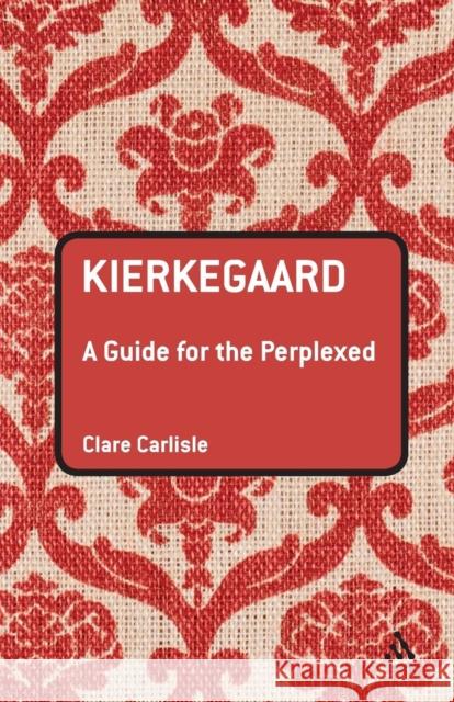 Kierkegaard: A Guide for the Perplexed Carlisle, Clare 9780826486110 0