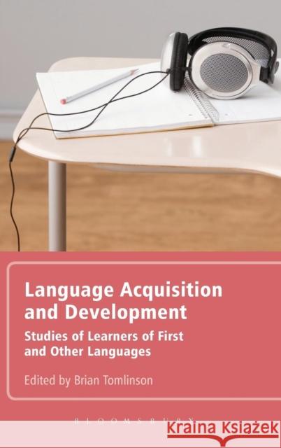 Language Acquisition and Development: Studies of Learners of First and Other Languages Tomlinson, Brian 9780826486127 Continuum International Publishing Group