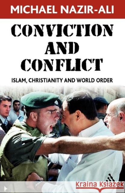 Conviction and Conflict: Islam, Christianity and World Order Michael Nazir-Ali (Oxford Centre for Training, Research, Advocacy and Dialogue, UK) 9780826486158