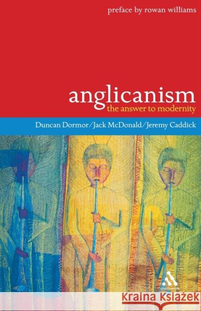 Anglicanism: The Answer to Modernity Dormor, Duncan 9780826486165 0