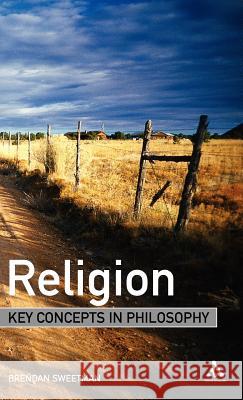 Religion: Key Concepts in Philosophy Sweetman, Brendan 9780826486264 Continuum International Publishing Group