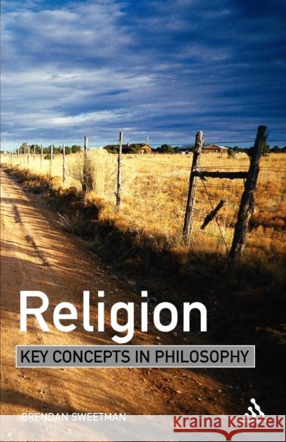 Religion: Key Concepts in Philosophy Sweetman, Brendan 9780826486271