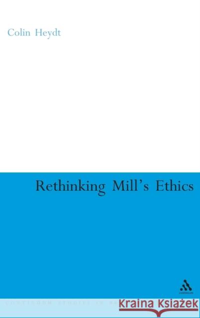 Rethinking Mill's Ethics: Character and Aesthetic Education Heydt, Colin 9780826486394