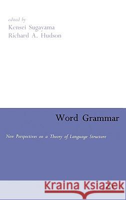 Word Grammar: Perspectives on a Theory of Language Structure Sugayama, Kensei 9780826486455