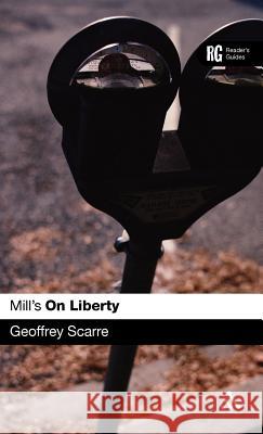 Mill's 'on Liberty': A Reader's Guide Scarre, Geoffrey 9780826486486