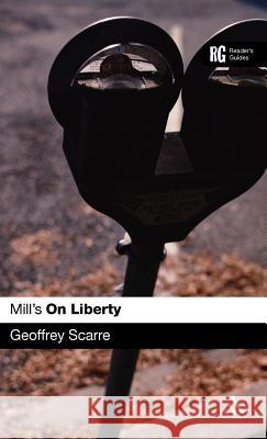 Mill's 'on Liberty': A Reader's Guide Scarre, Geoffrey 9780826486486 Continuum International Publishing Group