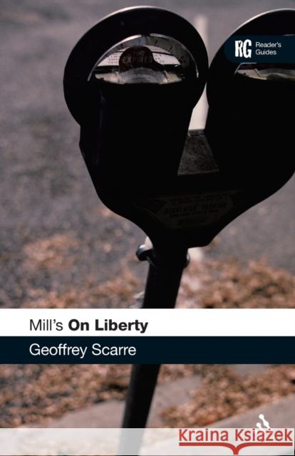 Mill's 'on Liberty': A Reader's Guide Scarre, Geoffrey 9780826486493