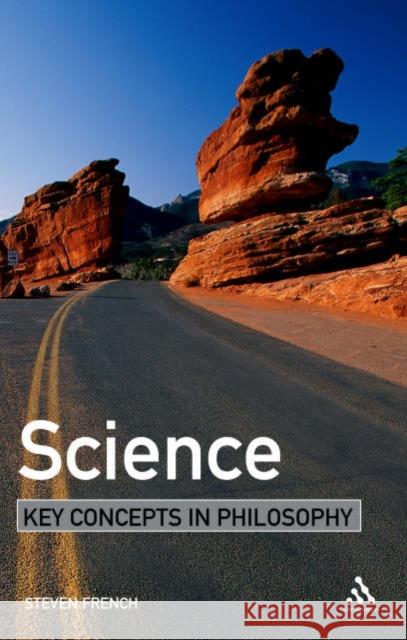Science: Key Concepts in Philosophy French, Steven 9780826486554 Continuum International Publishing Group