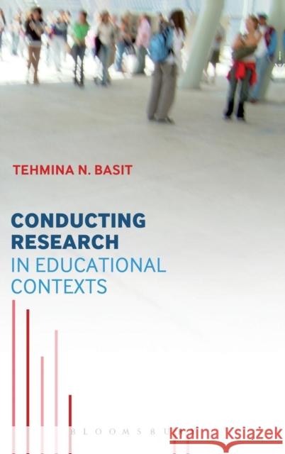 Conducting Research in Educational Contexts Tehmina N. Basit 9780826486882 Continuum
