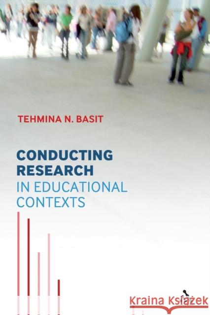 Conducting Research in Educational Contexts Tehmina N Basit 9780826486899