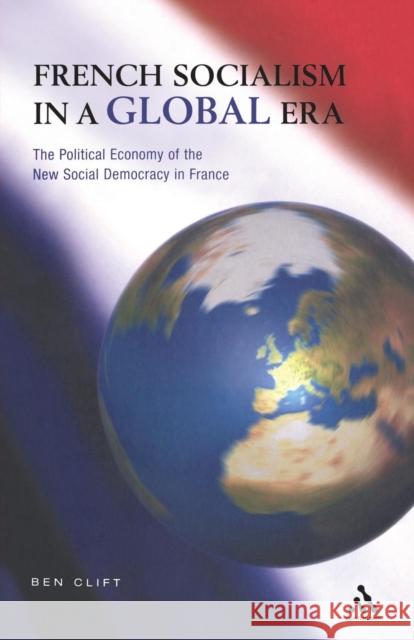 French Socialism in a Global Era Ben Clift 9780826486929 0