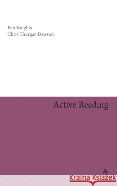 Active Reading: Transformative Writing in Literary Studies Knights, Ben 9780826487001 0